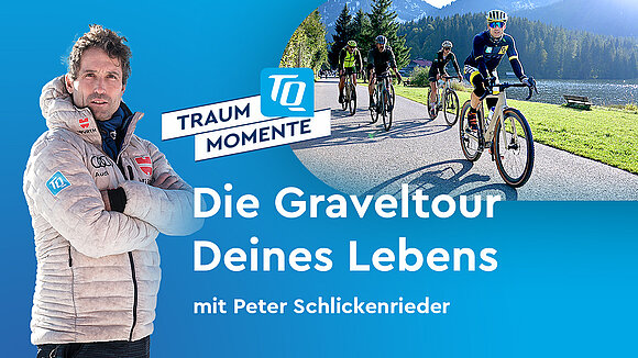 TQ-Traummoment Graveltour mit Peter Schlickenrieder